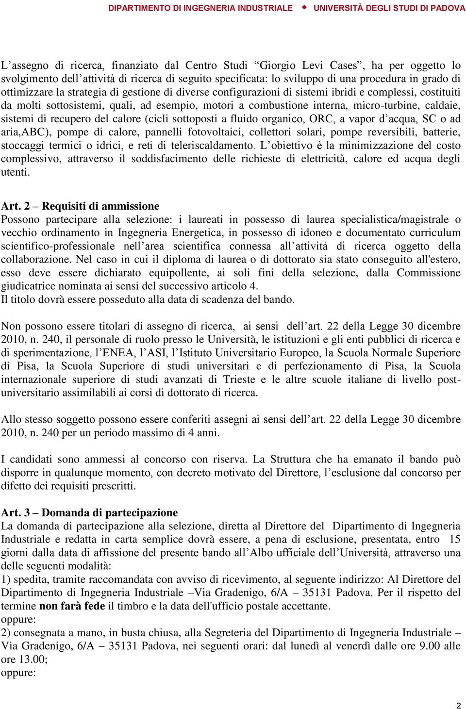 caldaie, sistemi di recupero del calore (cicli sottoposti a fluido organico, ORC, a vapor d acqua, SC o ad aria,abc), pompe di calore, pannelli fotovoltaici, collettori solari, pompe reversibili,