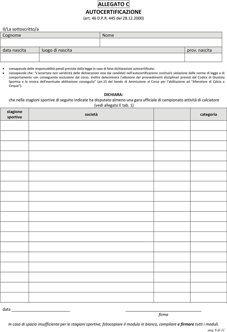 nell'autocertificazione costituirà violazione delle norme di legge e di comportamento con conseguente esclusione dal corso.