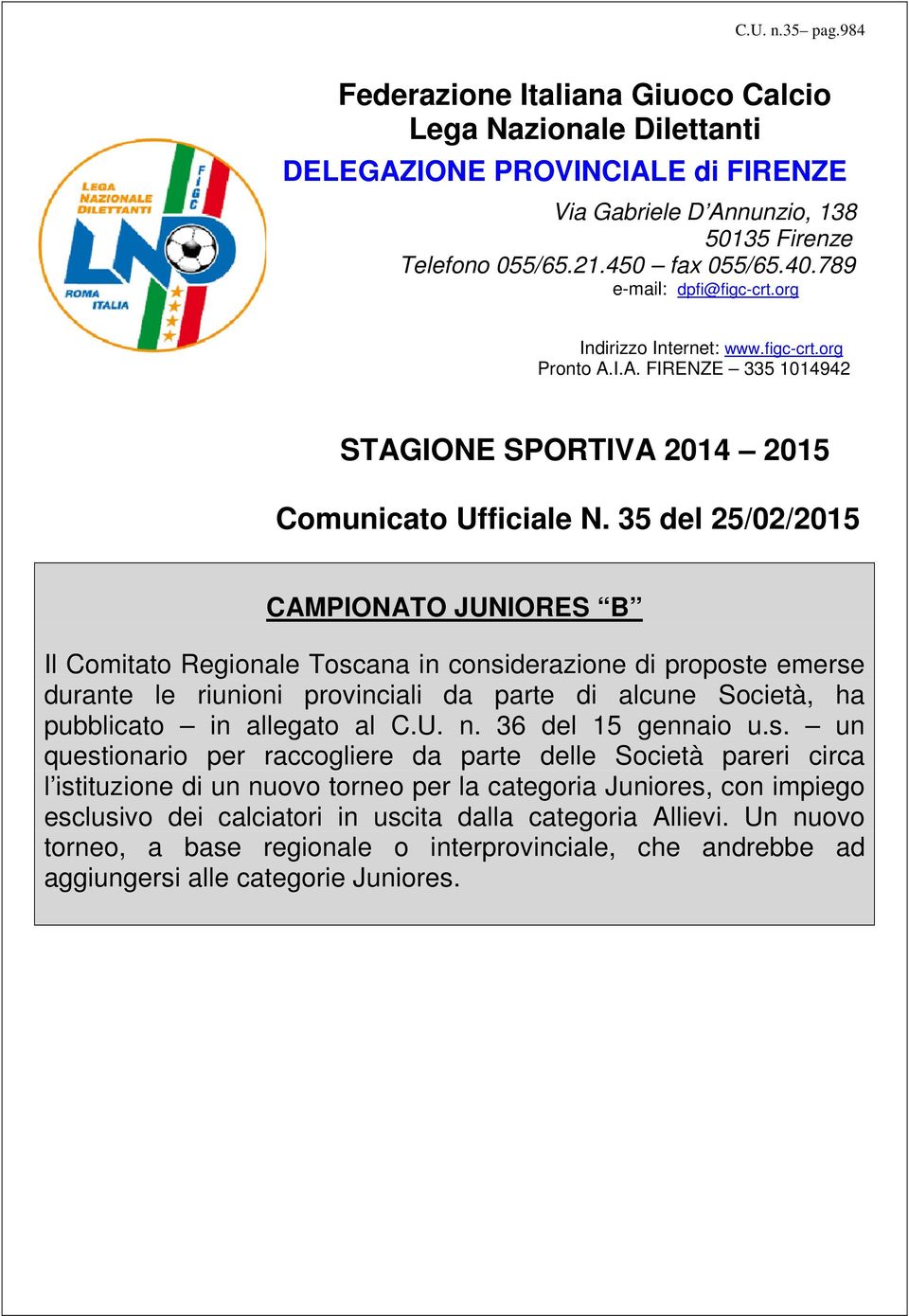 35 del 25/02/2015 CAMPIONATO JUNIORES B Il Comitato Regionale Toscana in considerazione di proposte emerse durante le riunioni provinciali da parte di alcune Società, ha pubblicato in allegato al C.U. n.