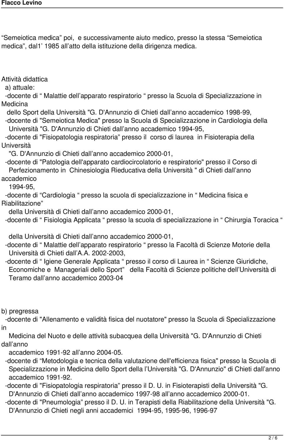 D'Annunzio di Chieti dall anno accademico 1998-99, -docente di "Semeiotica Medica" presso la Scuola di Specializzazione in Cardiologia della Università "G.