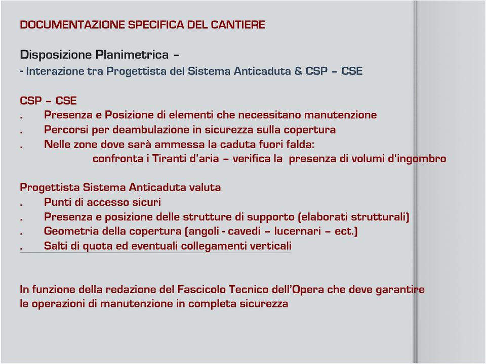 Nelle zone dove sarà ammessa la caduta fuori falda: confronta i Tiranti d aria verifica la presenza di volumi d ingombro Progettista Sistema Anticaduta valuta.