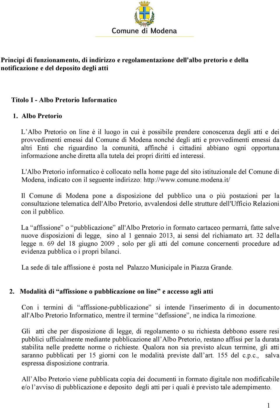 Enti che riguardino la comunità, affinché i cittadini abbiano ogni opportuna informazione anche diretta alla tutela dei propri diritti ed interessi.