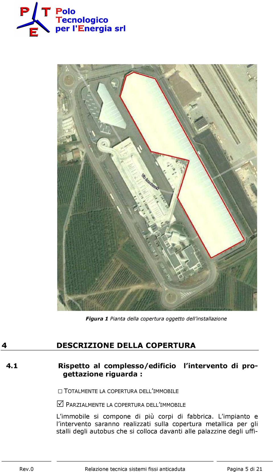 LA COPERTURA DELL IMMOBILE L immobile si compone di più corpi di fabbrica.