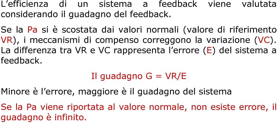 variazione (VC). La differenza tra VR e VC rappresenta l errore (E) del sistema a feedback.