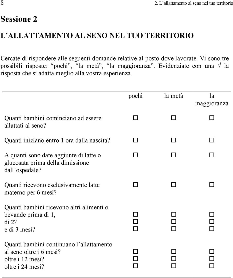 pochi la metà la maggioranza Quanti bambini cominciano ad essere allattati al seno? Quanti iniziano entro 1 ora dalla nascita?