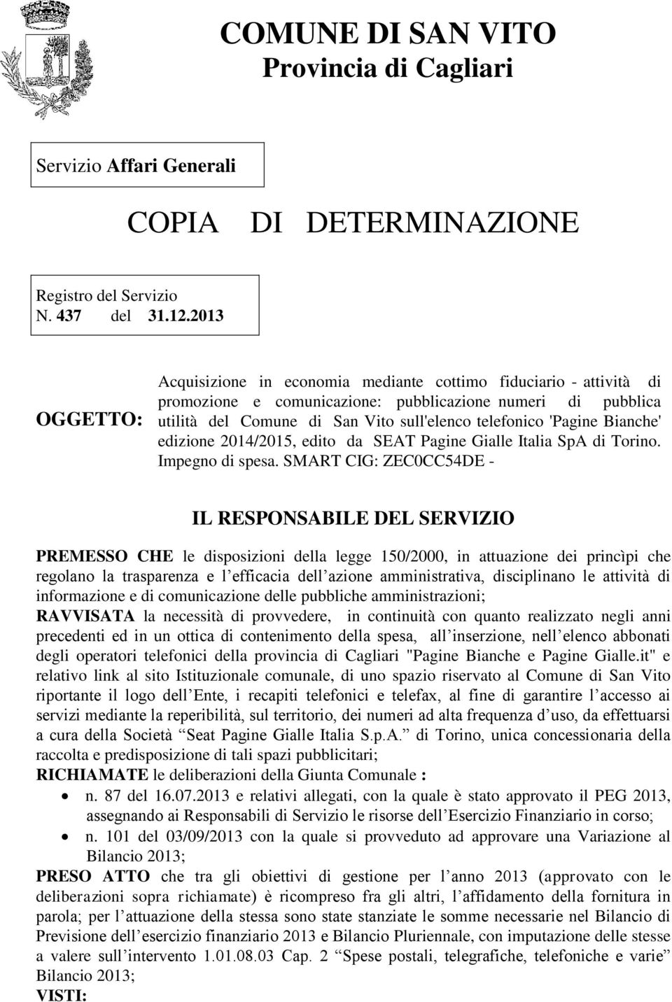 'Pagine Bianche' edizione 2014/2015, edito da SEAT Pagine Gialle Italia SpA di Torino. Impegno di spesa.