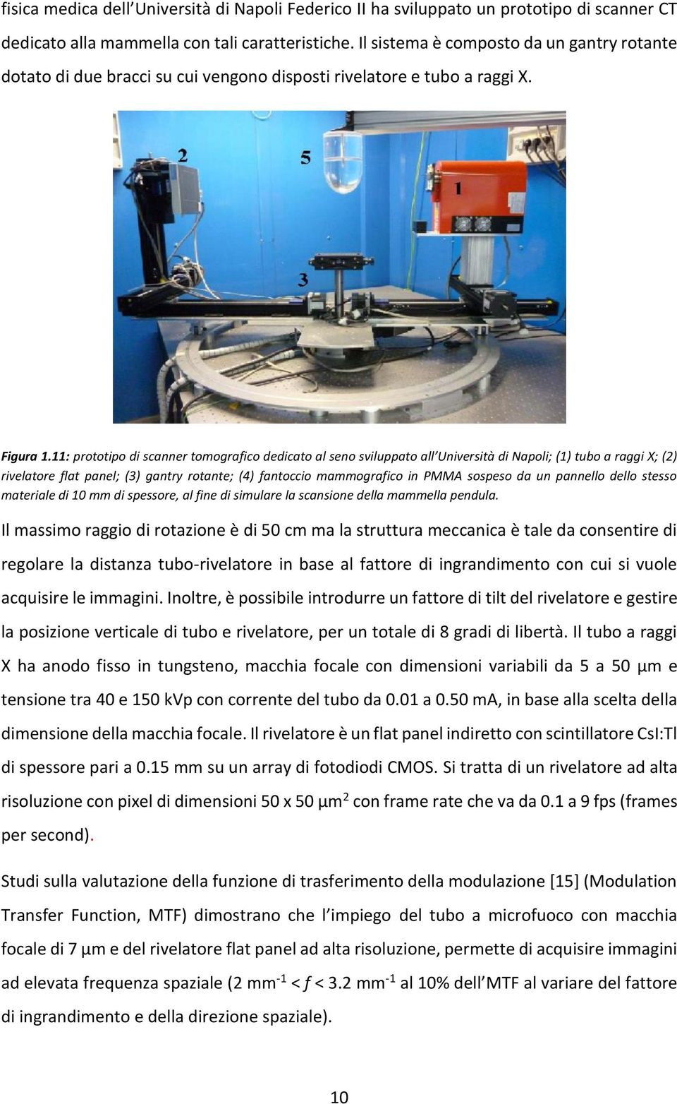 11: prototipo di scanner tomografico dedicato al seno sviluppato all Università di Napoli; (1) tubo a raggi X; (2) rivelatore flat panel; (3) gantry rotante; (4) fantoccio mammografico in PMMA