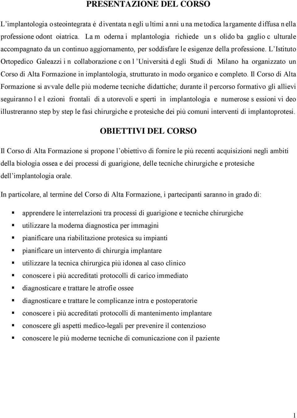 L Istituto Ortopedico Galeazzi i n collaborazione c on l Università d egli Studi di Milano ha organizzato un Corso di Alta Formazione in implantologia, strutturato in modo organico e completo.