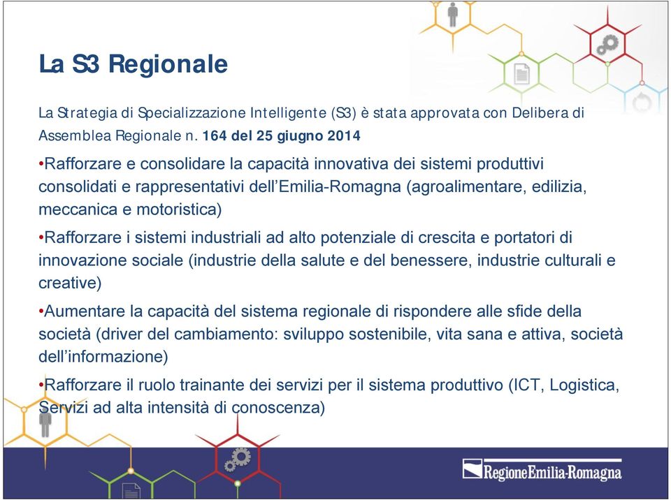 Rafforzare i sistemi industriali ad alto potenziale di crescita e portatori di innovazione sociale (industrie della salute e del benessere, industrie culturali e creative) Aumentare la capacità del