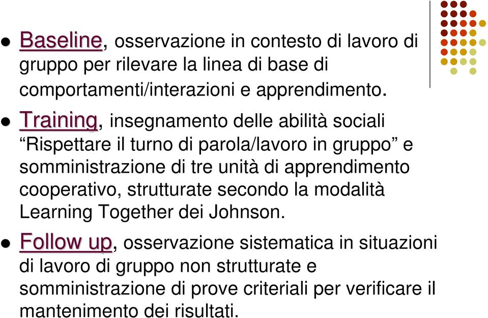 apprendimento cooperativo, strutturate secondo la modalità Learning Together dei Johnson.