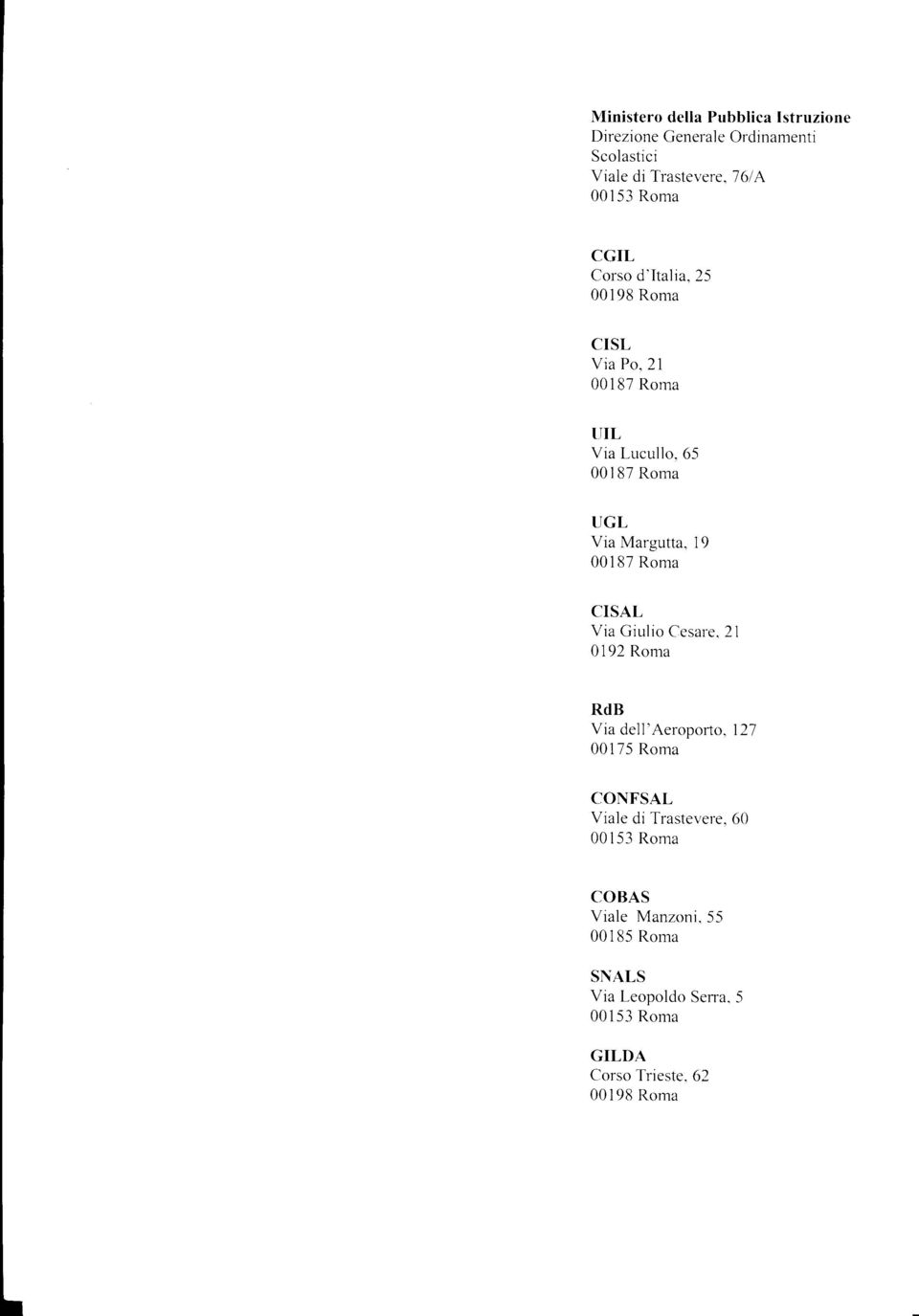 65 00187 Rorna UGL Via Margutta, 19 00187 Roma CISAL Via Giulio Cesar-e. 21 0192 Ron"ra RdB Via dell'aeropor-to.