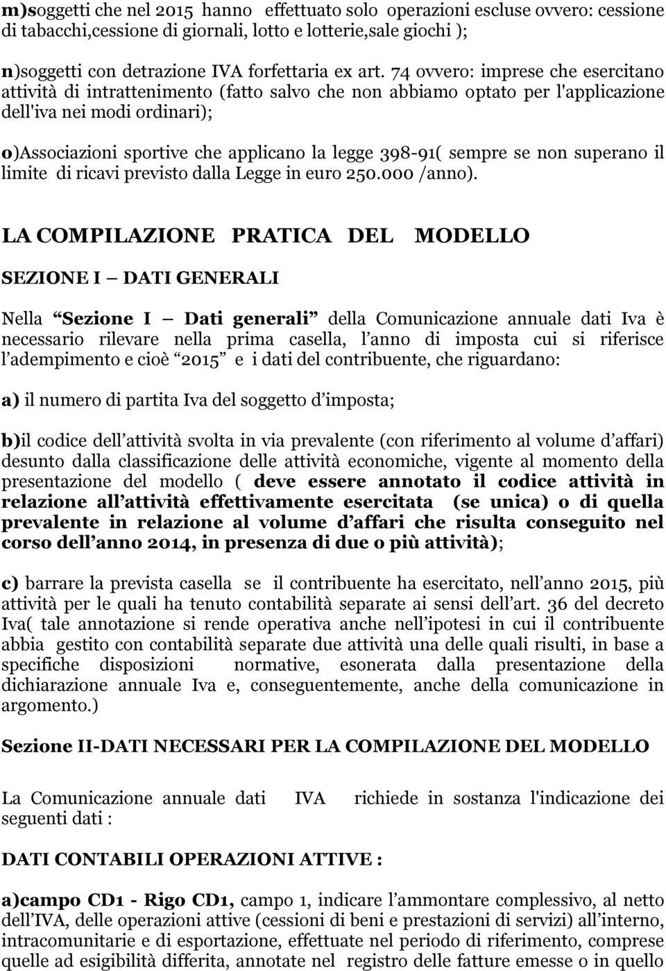 398-91( sempre se non superano il limite di ricavi previsto dalla Legge in euro 250.000 /anno).