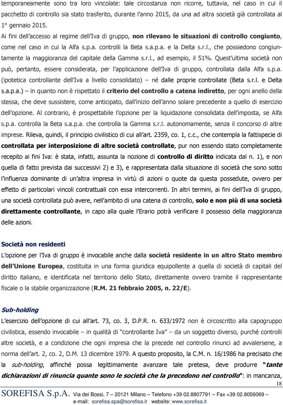 r.l., che possiedono congiuntamente la maggioranza del capitale della Gamma s.r.l., ad esempio, il 51%.