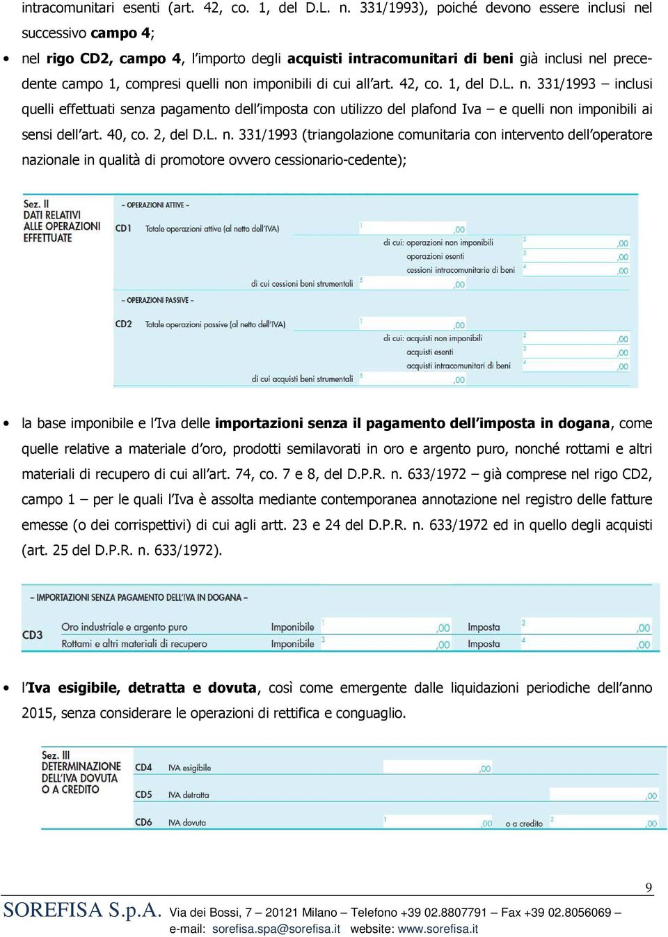 imponibili di cui all art. 42, co. 1, del D.L. n. 331/1993 inclusi quelli effettuati senza pagamento dell imposta con utilizzo del plafond Iva e quelli non imponibili ai sensi dell art. 40, co.