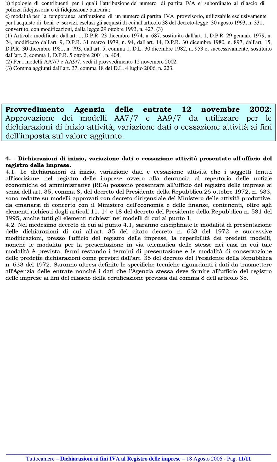 331, convertito, con modificazioni, dalla legge 29 ottobre 1993, n. 427. (3) (1) Articolo modificato dall'art. 1, D.P.R. 23 dicembre 1974, n. 687, sostituito dall'art. 1, D.P.R. 29 gennaio 1979, n.