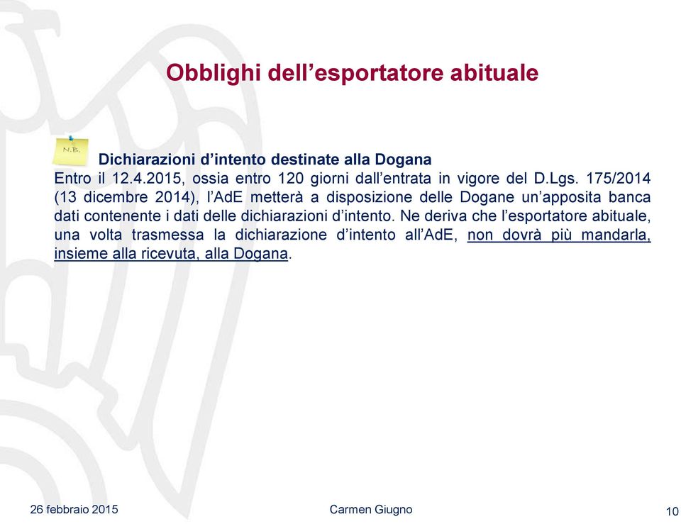 175/2014 (13 dicembre 2014), l AdE metterà a disposizione delle Dogane un apposita banca dati contenente i dati