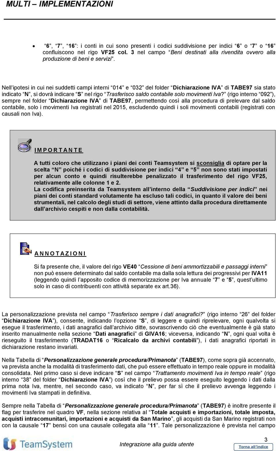 (rigo interno 092 ), sempre nel folder Dichiarazione IVA di TABE97, permettendo così alla procedura di prelevare dal saldo contabile, solo i movimenti Iva registrati nel 2015, escludendo quindi i