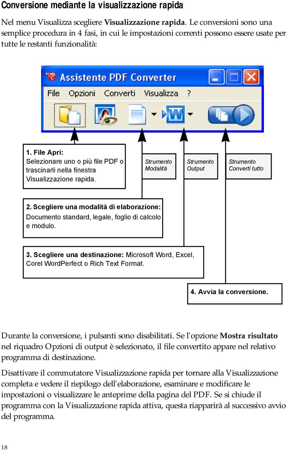 File Apri: Selezionare uno o più file PDF o trascinarli nella finestra Visualizzazione rapida. Strumento Modalità Strumento Output Strumento Converti tutto 2.