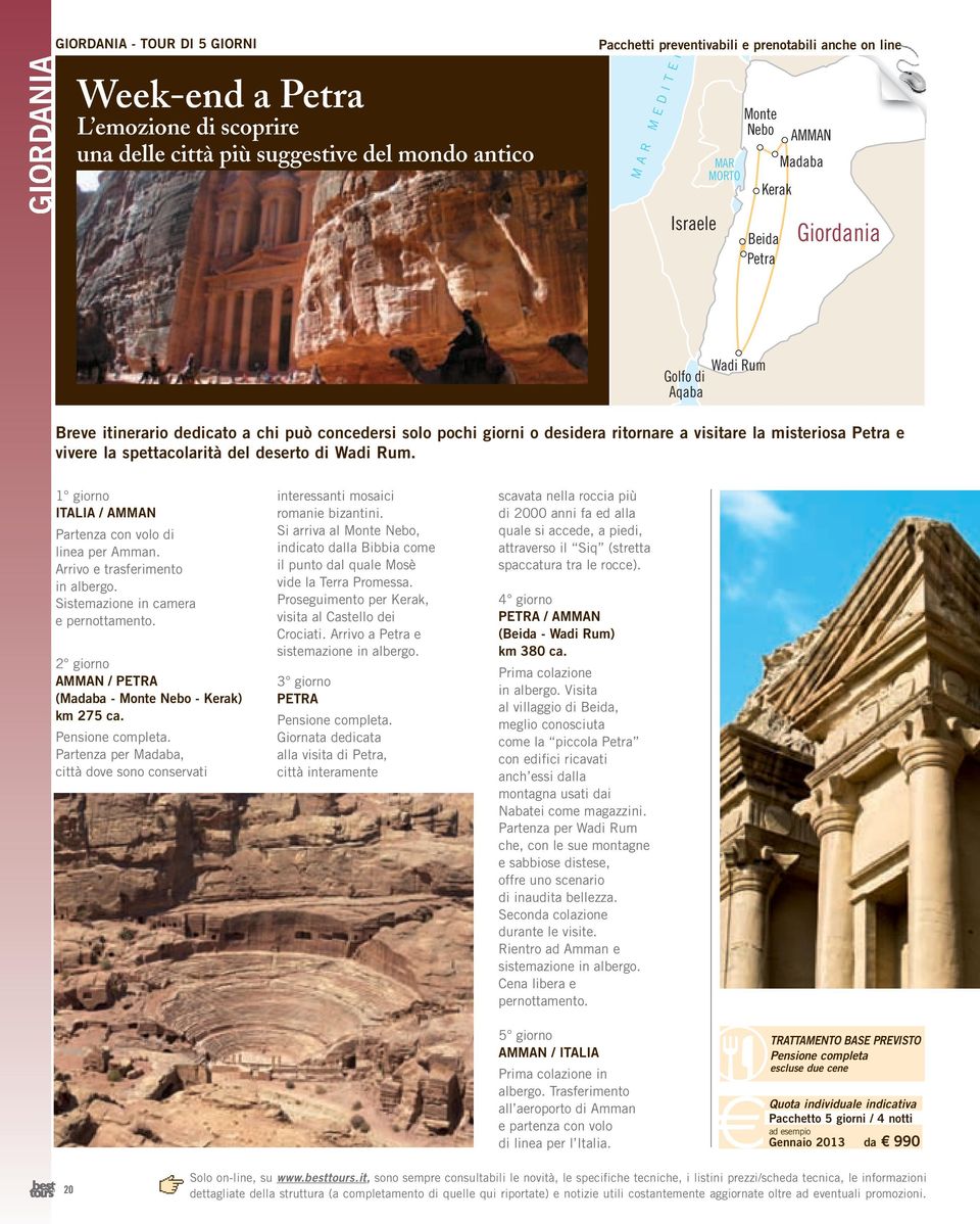 Petra e vivere la spettacolarità del deserto di Wadi Rum. Sharm el Sheikh MAR ROSSO 1 giorno ITALIA / AMMAN Partenza con volo di linea per Amman. Arrivo e trasferimento in albergo.