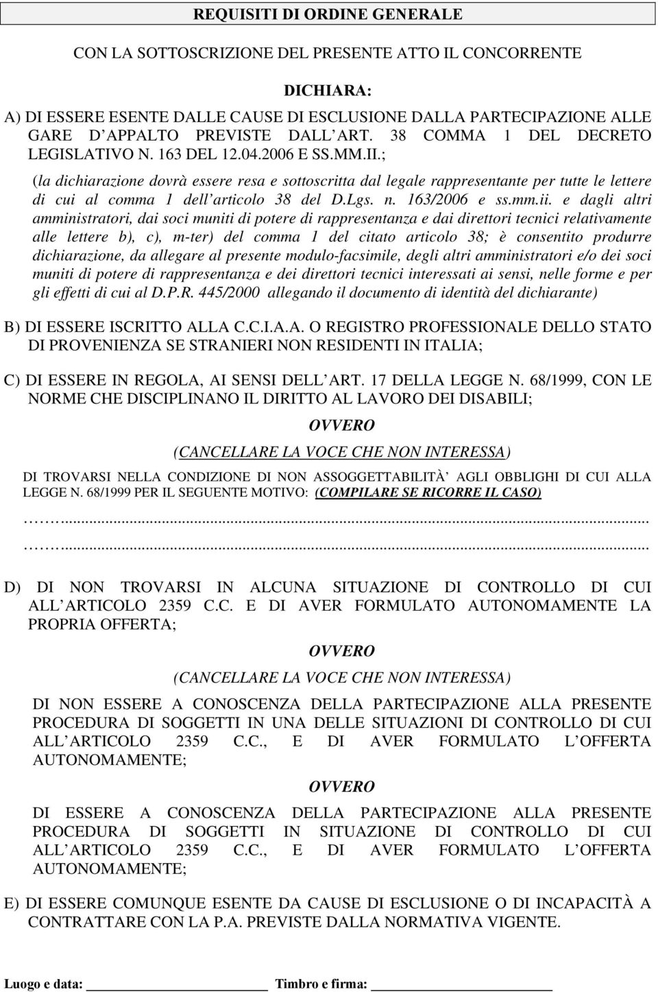 ; (la dichiarazione dovrà essere resa e sottoscritta dal legale rappresentante per tutte le lettere di cui al comma 1 dell articolo 38 del D.Lgs. n. 163/2006 e ss.mm.ii.