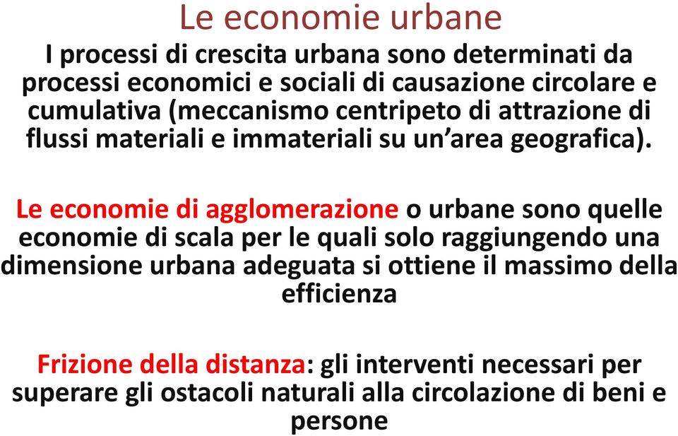 Le economie di agglomerazione o urbane sono quelle economie di scala per le quali solo raggiungendo una dimensione urbana