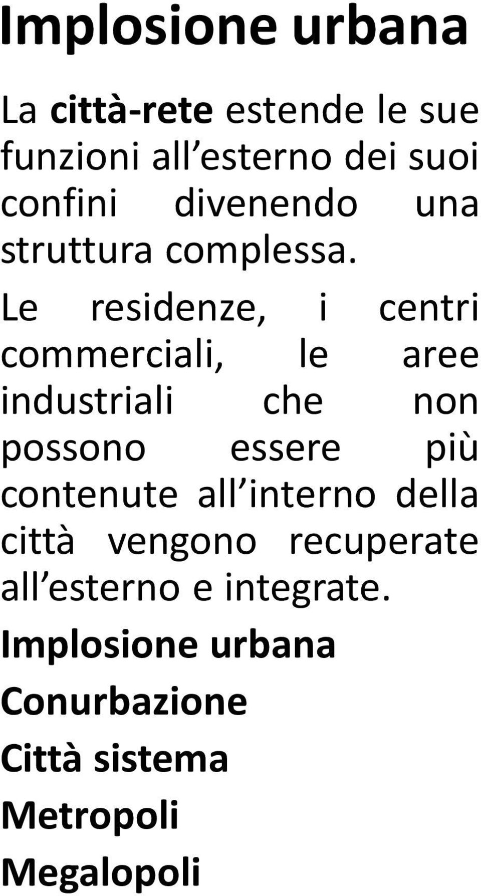 Le residenze, i centri commerciali, le aree industriali che non possono essere più