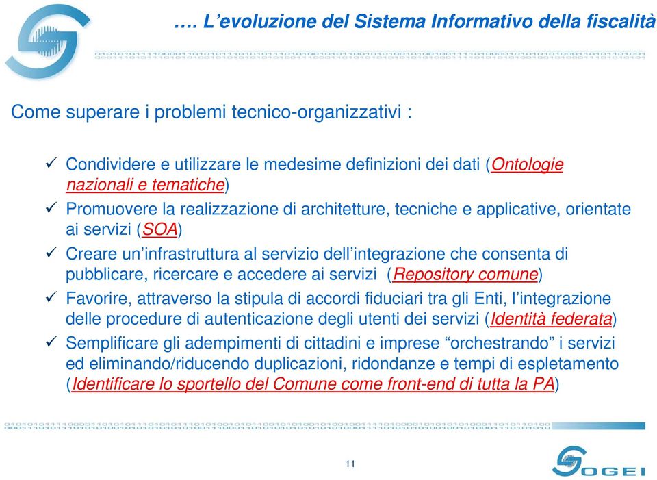 ai servizi (Repository comune) Favorire, attraverso la stipula di accordi fiduciari tra gli Enti, l integrazione delle procedure di autenticazione degli utenti dei servizi (Identità federata)