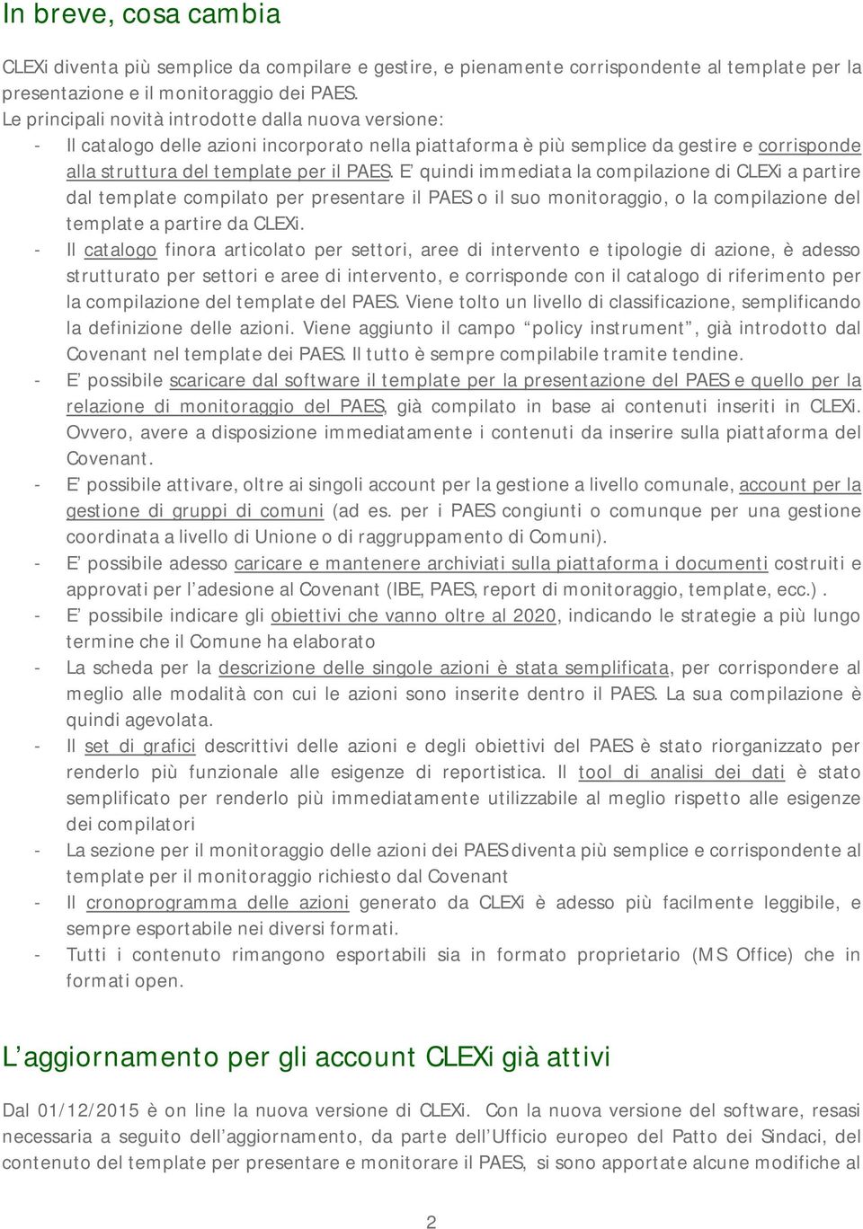 E quindi immediata la compilazione di CLEXi a partire dal template compilato per presentare il PAES o il suo monitoraggio, o la compilazione del template a partire da CLEXi.