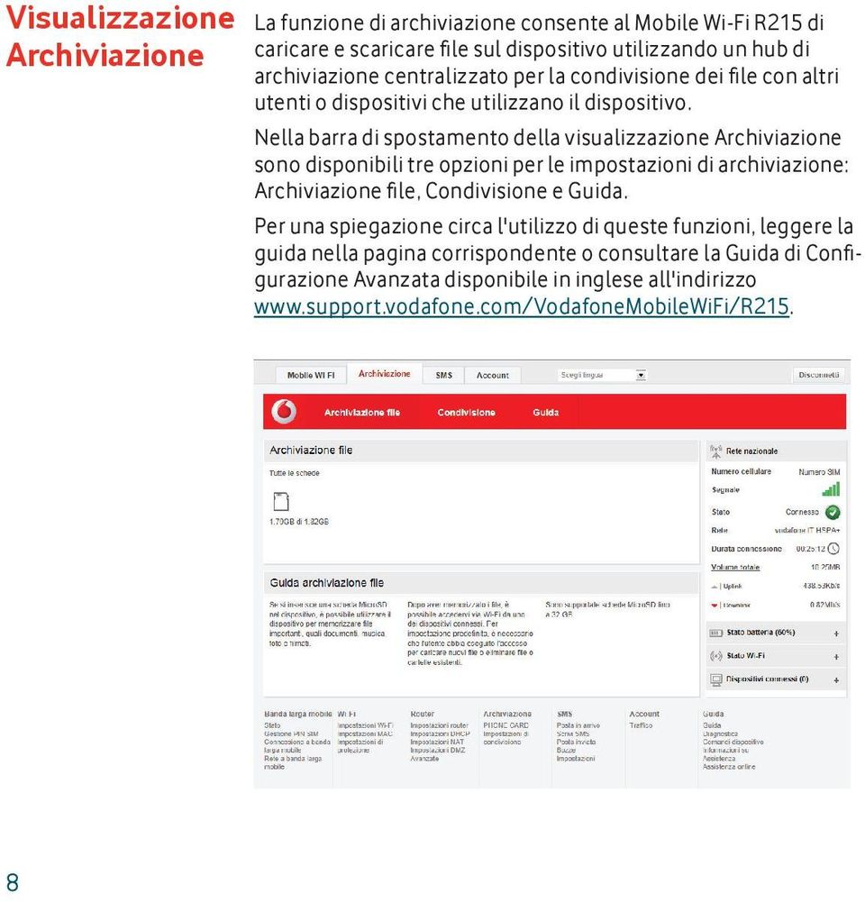 Nella barra di spostamento della visualizzazione Archiviazione sono disponibili tre opzioni per le impostazioni di archiviazione: Archiviazione fi le, Condivisione e Guida.