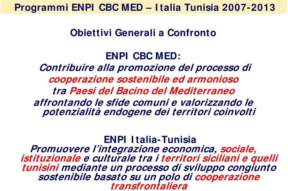 endogene dei territori coinvolti ENPI Italia-Tunisia Promuovere l integrazione economica, sociale, istituzionale e culturale tra i