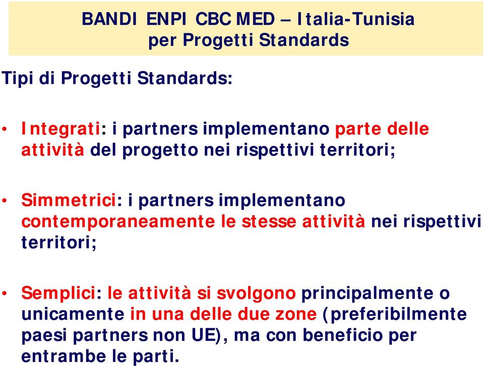 contemporaneamente le stesse attività nei rispettivi territori; Semplici: le attività si svolgono