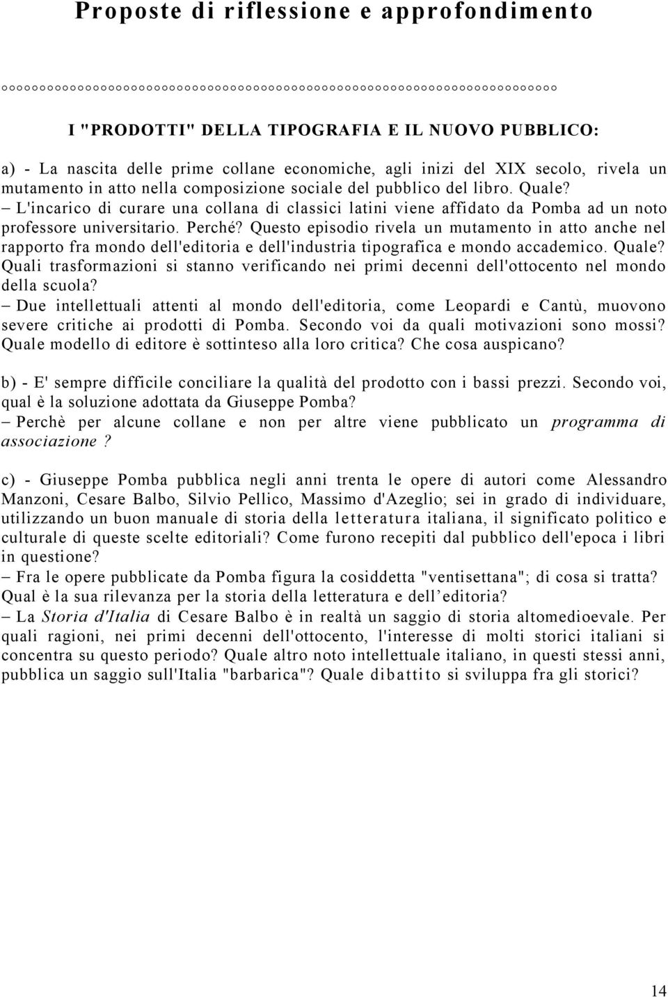 Questo episodio rivela un mutamento in atto anche nel rapporto fra mondo dell'editoria e dell'industria tipografica e mondo accademico. Quale?