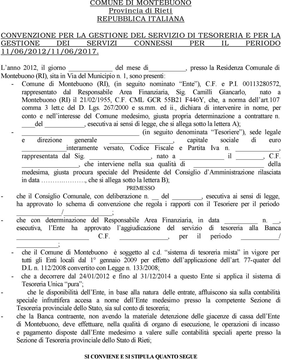 I. 00113280572, rappresentato dal Responsabile Area Finanziaria, Sig. Camilli Giancarlo, nato a Montebuono (RI) il 21/02/1955, C.F. CML GCR 55B21 F446Y, che, a norma dell art.107 comma 3 lett.c del D.