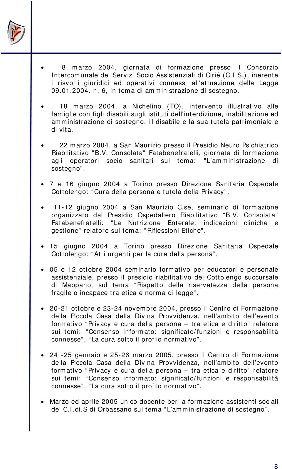 18 marzo 2004, a Nichelino (TO), intervento illustrativo alle famiglie con figli disabili sugli istituti dell'interdizione, inabilitazione ed amministrazione di sostegno.