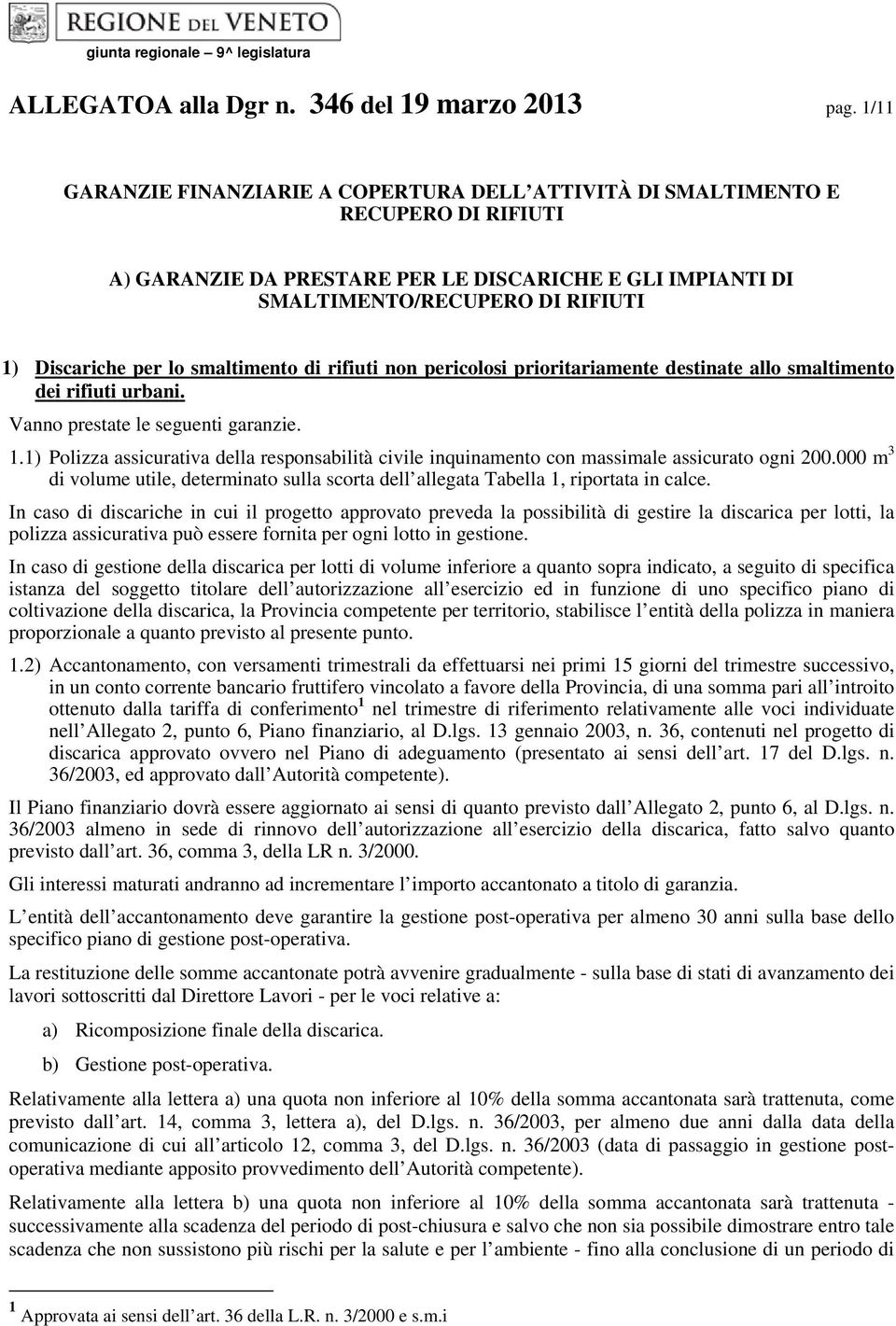 lo smaltimento di rifiuti non pericolosi prioritariamente destinate allo smaltimento dei rifiuti urbani. 1.