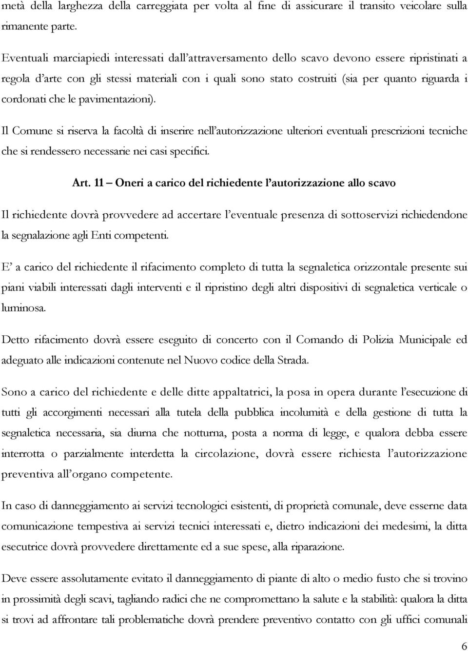 cordonati che le pavimentazioni). Il Comune si riserva la facoltà di inserire nell autorizzazione ulteriori eventuali prescrizioni tecniche che si rendessero necessarie nei casi specifici. Art.