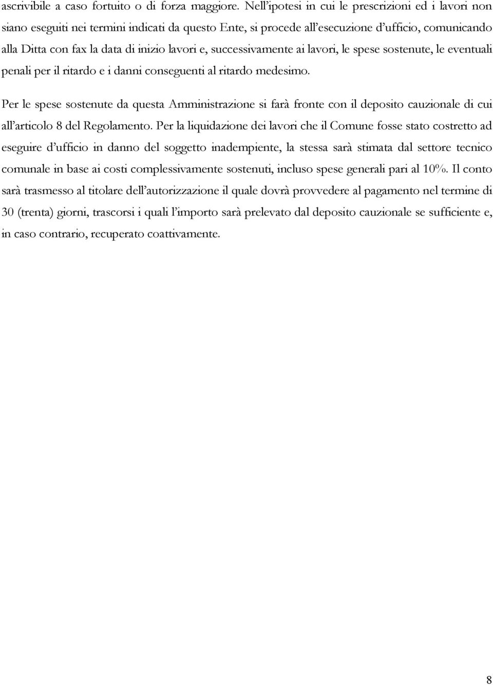 successivamente ai lavori, le spese sostenute, le eventuali penali per il ritardo e i danni conseguenti al ritardo medesimo.