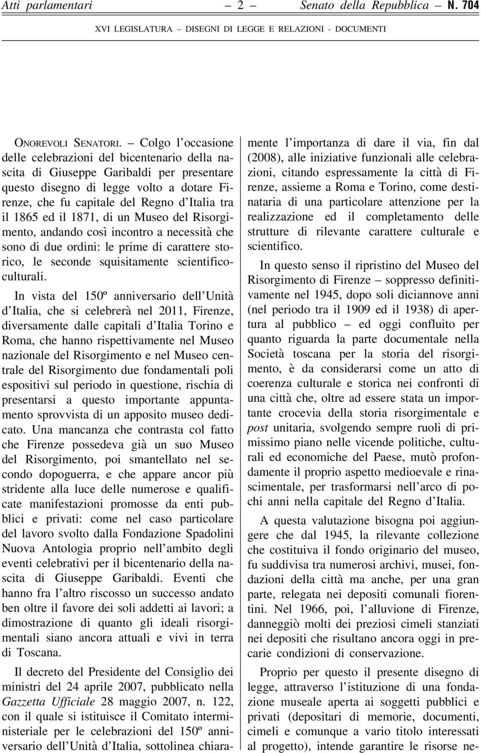 ed il 1871, di un Museo del Risorgimento, andando così incontro a necessità che sono di due ordini: le prime di carattere storico, le seconde squisitamente scientificoculturali.