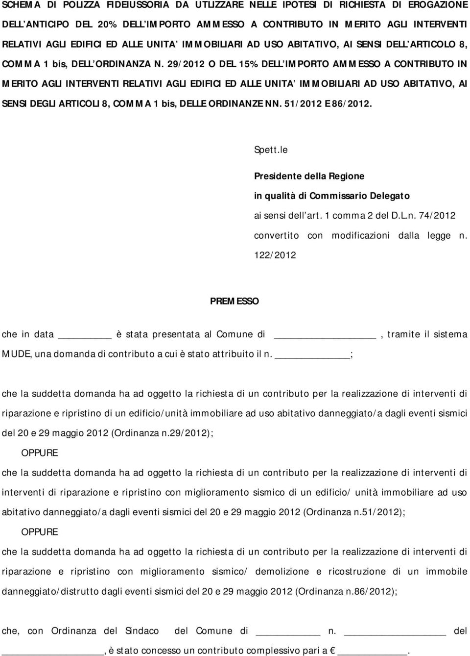 29/2012 O DEL 15% DELL IMPORTO AMMESSO A CONTRIBUTO IN MERITO AGLI INTERVENTI RELATIVI AGLI EDIFICI ED ALLE UNITA IMMOBILIARI AD USO ABITATIVO, AI SENSI DEGLI ARTICOLI 8, COMMA 1 bis, DELLE ORDINANZE