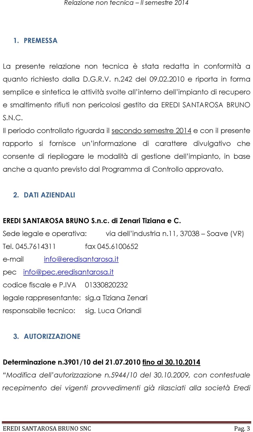 Il periodo controllato riguarda il secondo semestre 2014 e con il presente rapporto si fornisce un informazione di carattere divulgativo che consente di riepilogare le modalità di gestione dell