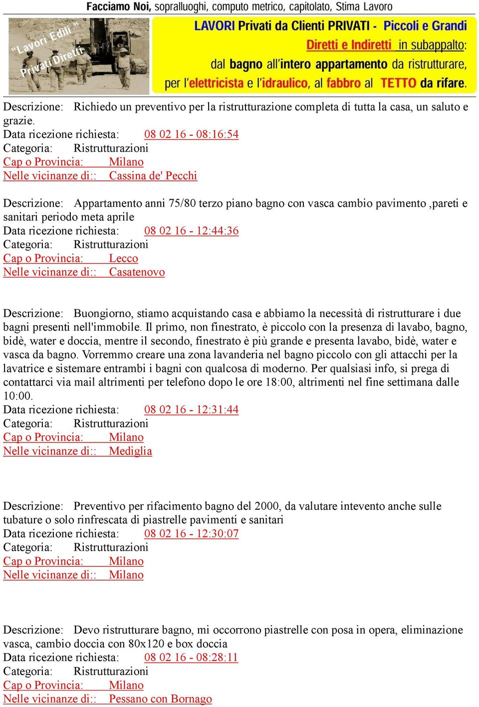 vasca cambio pavimento,pareti e sanitari periodo meta aprile Data ricezione richiesta: 08 02 16-12:44:36 Categoria: Ristrutturazioni Cap o Provincia: Lecco Nelle vicinanze di:: Casatenovo