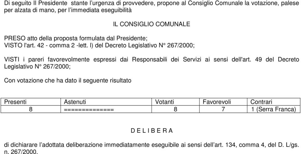 l) del Decreto Legislativo N 267/2000; VISTI i pareri favorevolmente espressi dai Responsabili dei Servizi ai sensi dell'art.