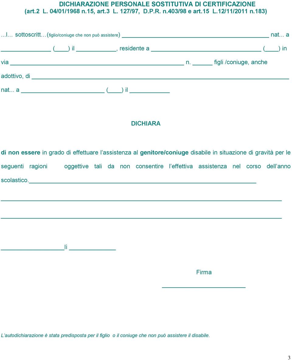 .. a ( ) il DICHIARA di non essere in grado di effettuare l assistenza al genitore/coniuge disabile in situazione di gravità per le seguenti ragioni