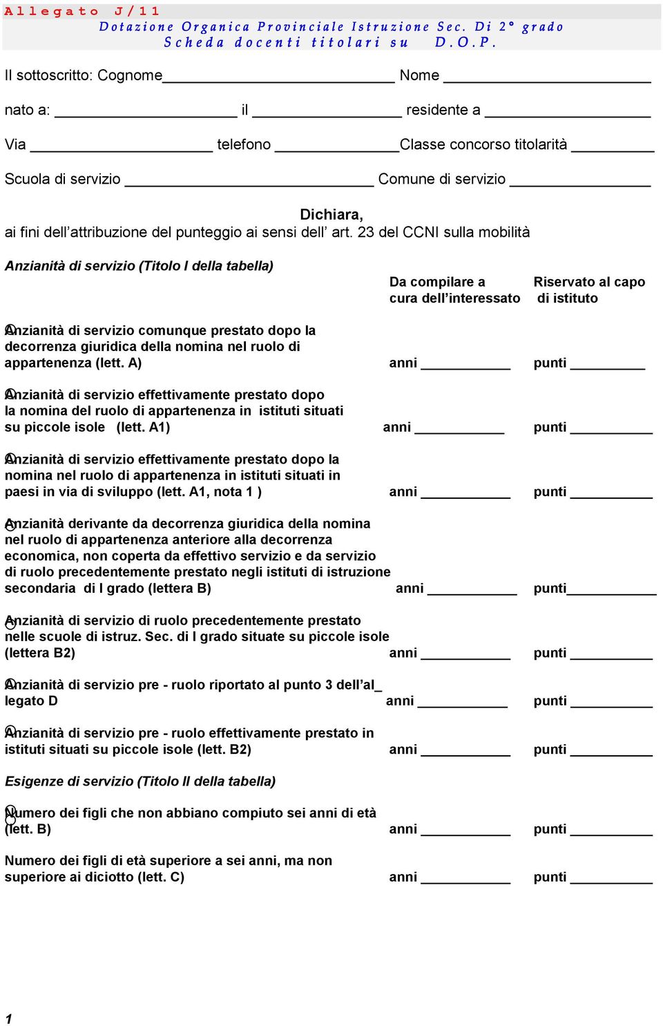 Il sottoscritto: Cognome Nome nato a: il residente a Via telefono Classe concorso titolarità Scuola di servizio Comune di servizio Dichiara, ai fini dell attribuzione del punteggio ai sensi dell art.