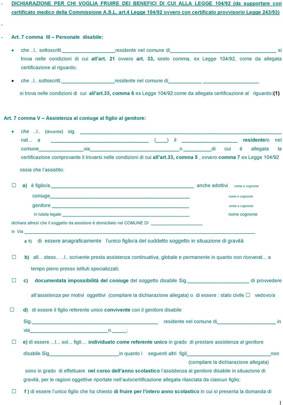 21 ovvero art. 33, sesto comma, ex Legge 104/92, come da allegata certificazione al riguardo; che..l.. sottoscritt. residente nel comune di si trova nelle condizioni di cui all art.