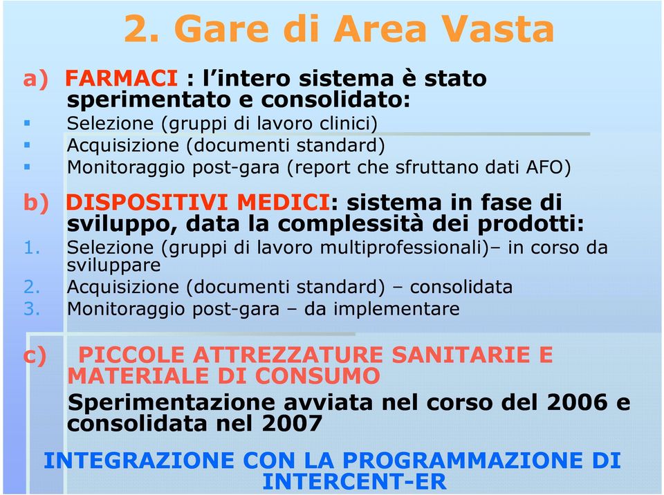 Selezione (gruppi di lavoro multiprofessionali) in corso da sviluppare 2. Acquisizione (documenti standard) consolidata 3.