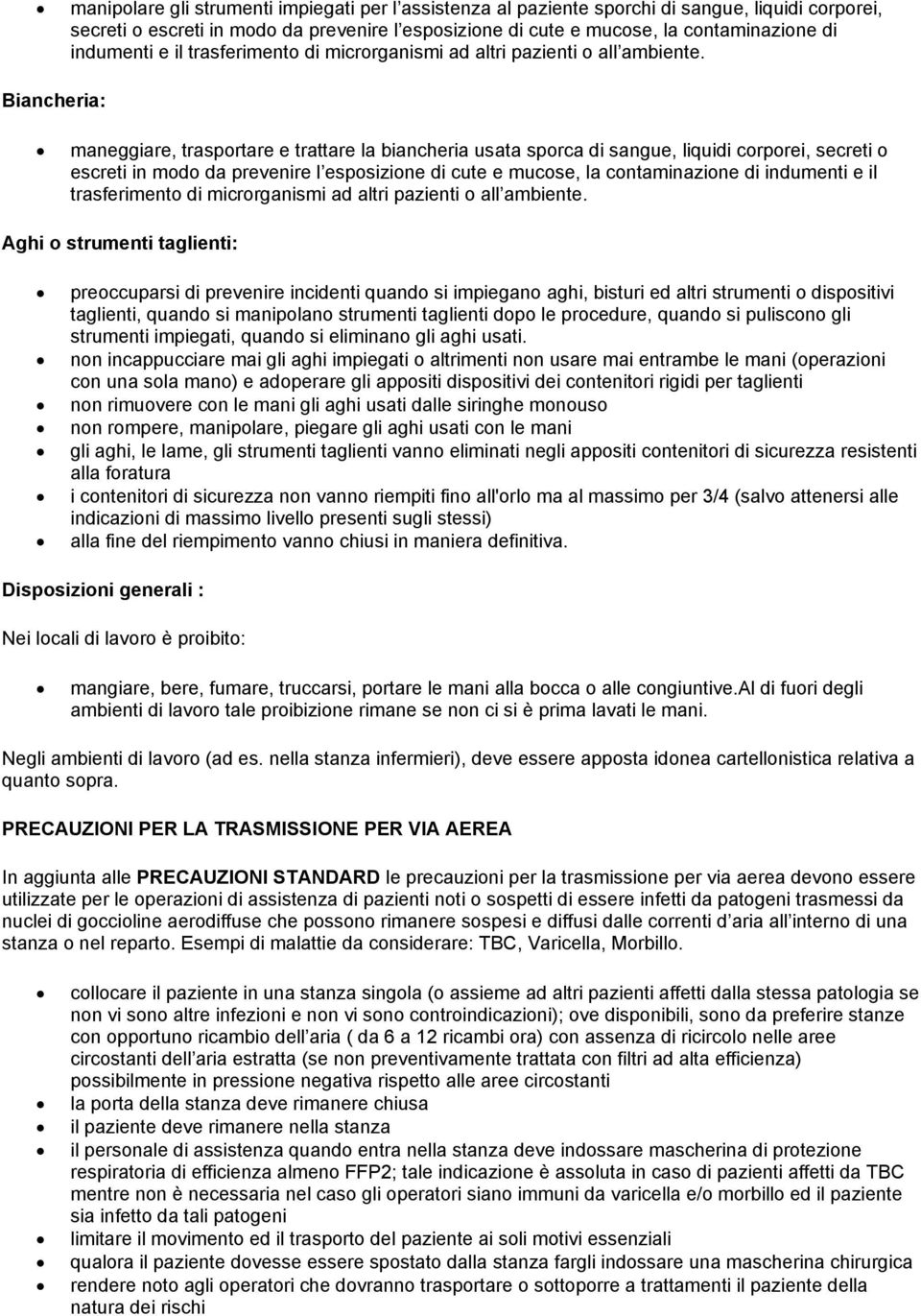 Biancheria: maneggiare, trasportare e trattare la biancheria usata sporca di sangue, liquidi corporei, secreti o escreti in modo da prevenire l esposizione di cute e mucose, la contaminazione di 