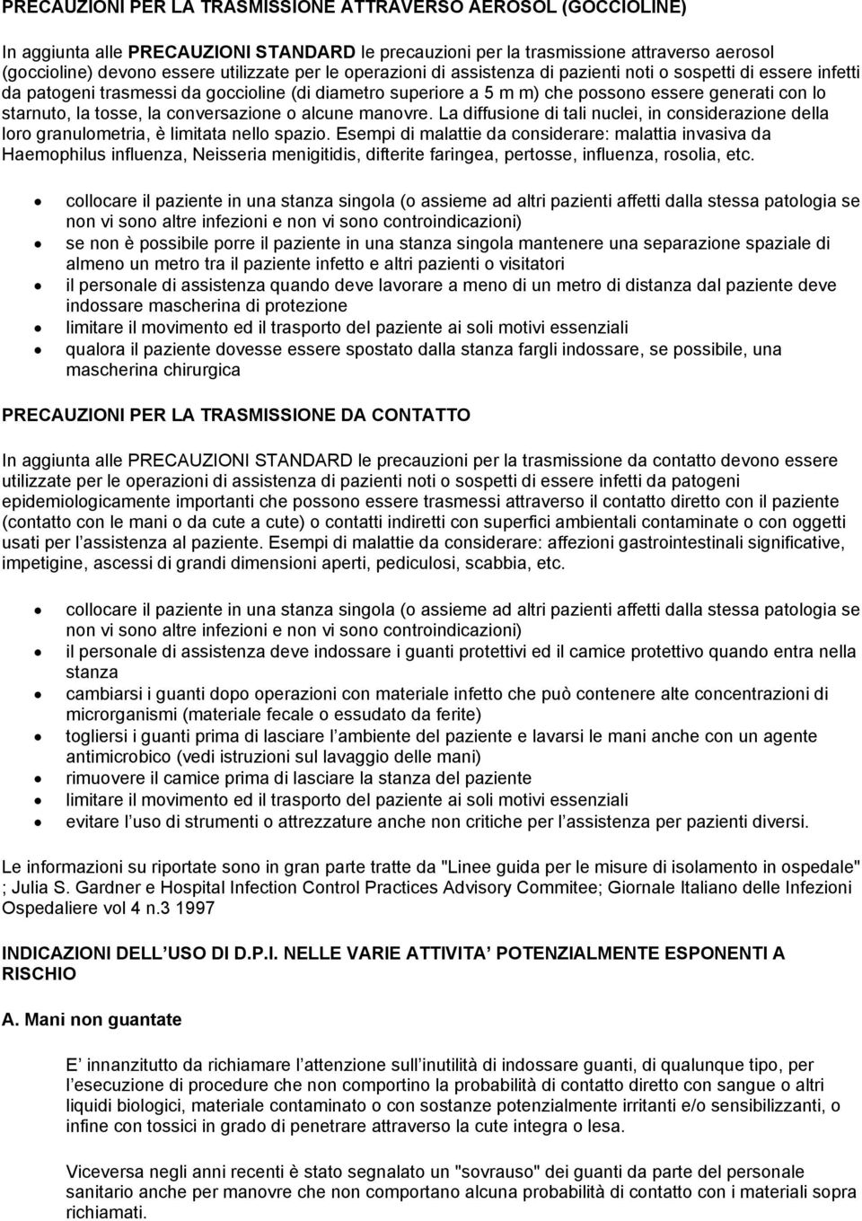 conversazione o alcune manovre. La diffusione di tali nuclei, in considerazione della loro granulometria, è limitata nello spazio.