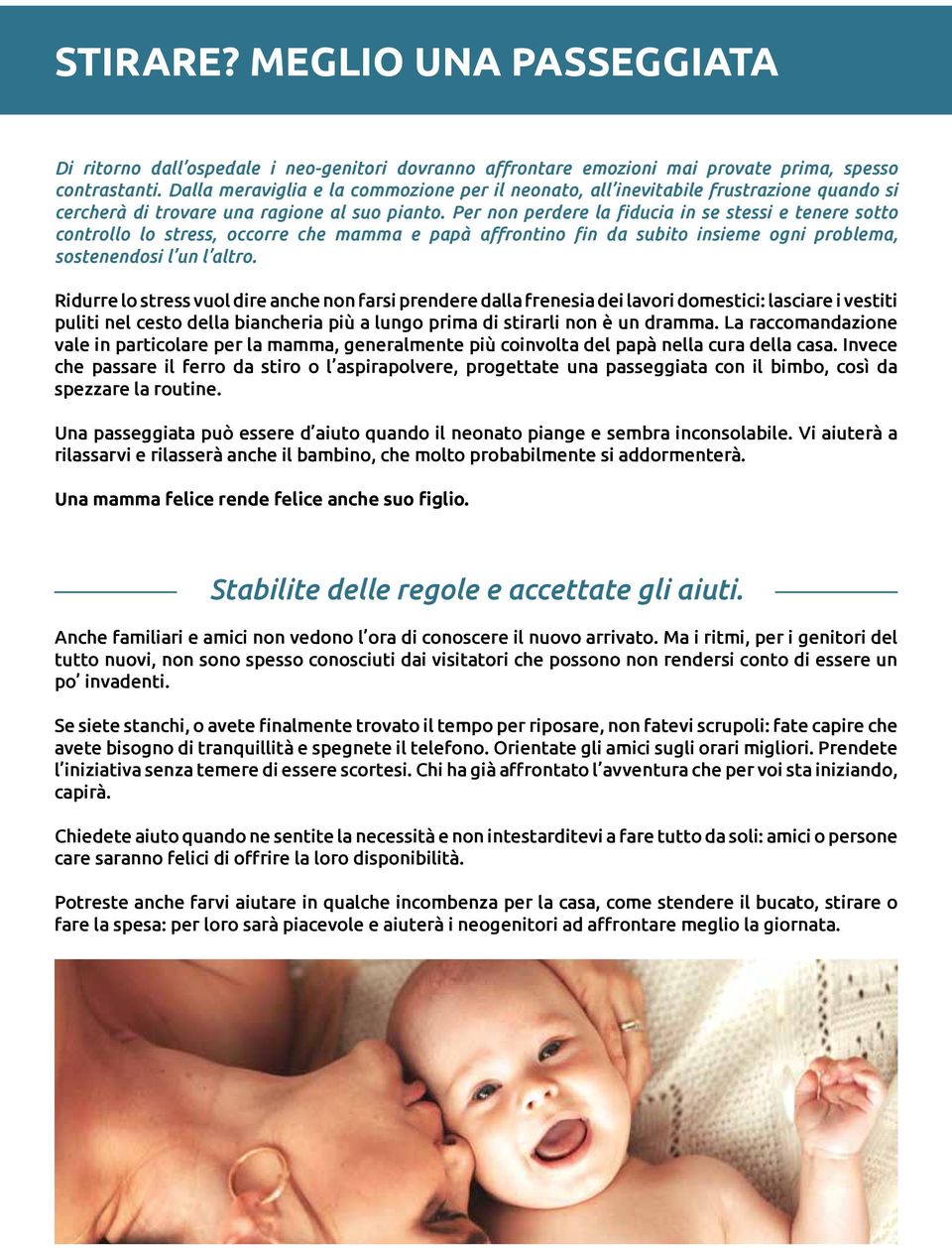 Per non perdere la fiducia in se stessi e tenere sotto controllo lo stress, occorre che mamma e papà affrontino fin da subito insieme ogni problema, sostenendosi l un l altro.