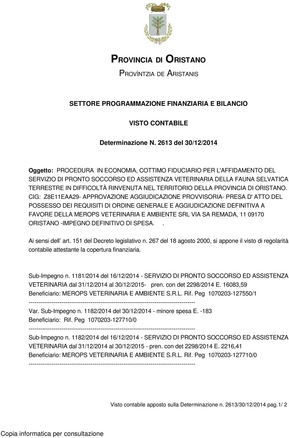 RINVENUTA NEL TERRITORIO DELLA PROVINCIA DI ORISTANO.